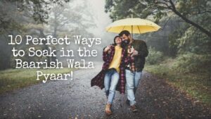 Monsoon Romance in Delhi NCR 2024: 10 Perfect Ways to Soak in the Baarish Wala Pyaar!